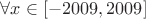$\forall x\in \left[-2009,2009\right]$