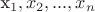 x_1, x_2, ..., x_n x_1, x_2, ..., x_n