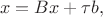 $$x = Bx + \tau b,$$