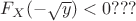$F_X(-\sqrt{y})<0???$