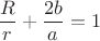 $ \dfrac{R}{r} + \dfrac{2b}{a} = 1 $