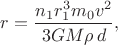 $r=\dfrac{n_1r_1^3m_0v^2}{3GM\rho\,d},$