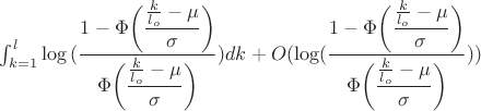 $\int_{k=1}^{l}\log {(\dfrac{1-\Phi\bigg(\dfrac{\frac{k}{l_o} - \mu}{\sigma}\bigg)}{\Phi\bigg(\dfrac{\frac{k}{l_o} - \mu}{\sigma}\bigg)})dk+O(\log(\dfrac{1-\Phi\bigg(\dfrac{\frac{k}{l_o} - \mu}{\sigma}\bigg)}{\Phi\bigg(\dfrac{\frac{k}{l_o} - \mu}{\sigma}\bigg)}))$