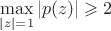 $\max\limits_{|z|=1}|p(z)|\geqslant2$