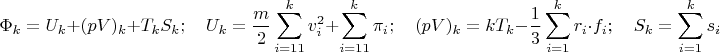 $$
\Phi_k=U_k+(pV)_k+T_kS_k;\quad U_k=\frac{m}{2}\sum_{i=11}^{k}v_i^2 + \sum_{i=11}^{k}\pi_i;\quad (pV)_k=kT_k-\frac{1}{3}\sum_{i=1}^k r_i\cdot f_i;\quad S_k=\sum_{i=1}^k s_i
$$