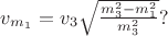 $v_{m_1} = v_3\sqrt{\frac{m_3^2 - m_1^2}{m_3^2}}?$