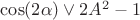$\cos(2\alpha)\vee 2A^2-1$