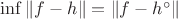 $\inf\left \| f-h \right \| = \left \| f-h^{\circ} \right \|$