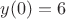 $y(0)=6$