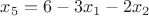 $x_5 = 6 - 3x_1 - 2x_2$
