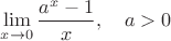 $\lim\limits_{x\to 0}\dfrac {a^x -1}{x}, \quad a>0 $ $\lim\limits_{x\to 0}\dfrac {a^x -1}{x}, \quad a>0 $