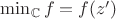 $\min_{\mathbb{C}}f=f(z')$