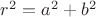 $r^2=a^2+b^2$