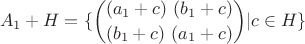 $$A_1 + H = \{\binom{(a_1+c) \ (b_1+c)}{(b_1+c) \ (a_1+c)} | c\in H \}$$