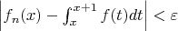 $\left|f_n(x)-\int_x^{x+1}f(t)dt \right|<\varepsilon$