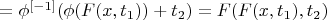 $=\phi^{[-1]}(\phi(F(x,t_1))+t_2)=F(F(x,t_1),t_2)$