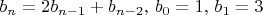 $b_n = 2b_{n-1} + b_{n-2}, \, b_0 = 1,\, b_1 = 3$