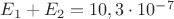 $E_1+E_2=10,3\cdot10^{-7}$