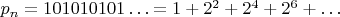 $p_n = 101010101&hellip; = 1+2^2+2^4+2^6+&hellip;$