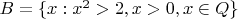 $B=\{x:x^2 > 2,x > 0, x\in Q\}$