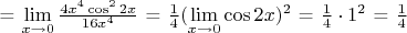 = $\lim\limits_{x\to 0}\frac{4x^4\cos^2 2x}{16x^4}$ = $\frac{1}{4}(\lim\limits_{x\to 0}{\cos 2x})^2$ = $\frac{1}{4}\cdot1^2$ = $\frac{1}{4}$
