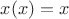 $x(x)=x$
