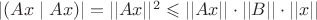 $ |(Ax \mid Ax)|=||Ax||^2 \leqslant ||Ax|| \cdot ||B|| \cdot ||x|| $