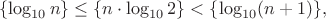 $$\{\log_{10} n\} \leq \{n\cdot \log_{10}2\} < \{\log_{10}(n+1)\},$$