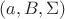 $(a, B, \Sigma)$ $(a, B, \Sigma)$