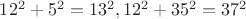 $12^2+5^2=13^2, 12^2+35^2=37^2$
