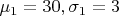 $\mu_1=30, \sigma_1=3$