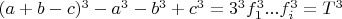$(a+b-c)^3-a^3-b^3+c^3=3^3f_1^3...f_i^3=T^3$