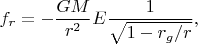 $\displaystyle f_r = -\frac{GM}{r^2}E\frac{1}{\sqrt{1-r_g/r}}, $