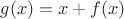 $g(x)=x+f(x)$