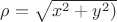 $\rho=\sqrt {x^2+y^2)}