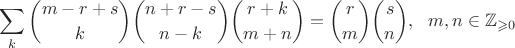 $$\sum\limits_k\binom{m-r+s}{k}\binom{n+r-s}{n-k}\binom{r+k}{m+n}=\binom{r}{m}\binom{s}{n}, \ \ m,n\in\mathbb{Z}_{\geqslant 0}$$