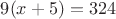 $9(x+5) = 324$
