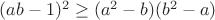 $(ab-1)^2 \ge (a^2-b)(b^2-a)$