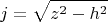 $$j=\sqrt{z^2-h^2}$$