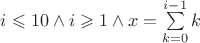 $i \leqslant 10 \wedge i \geqslant 1 \wedge x=\sum\limits_{k=0}^{i - 1}k$