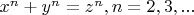 $x^n+y^n=z^n, n=2, 3,...$