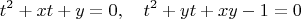 $$t^2+xt+y=0, \quad t^2+yt+xy-1=0$$