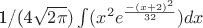 1/(4\sqrt{2\pi})\int(x^2e^{\frac{-(x+2)^2}{32}})dx 1/(4\sqrt{2\pi})\int(x^2e^{\frac{-(x+2)^2}{32}})dx