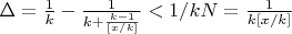 $\Delta=\frac {1} {k}-\frac {1} {k+\frac {k-1} {[x/k]}}<1/kN=\frac {1} {k[x/k]}$