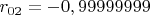 $r_{02}=-0,99999999$