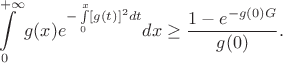 $$
\int\limits_0^{+\infty}g(x)e^{-\int\limits_0^x[g(t)]^2dt}dx
\ge\frac{1-e^{-g(0)G}}{g(0)}.
$$