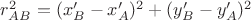 $r_{AB}^2=(x'_B-x'_A)^2+(y'_B-y'_A)^2$