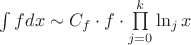 $\int fdx \sim C_f \cdot f \cdot \prod\limits_{j=0}^k \ln _j x$