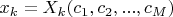 $x_k=X_k(c_1,c_2,...,c_M)$