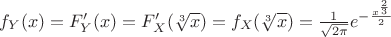 $f_Y(x)=F'_Y(x) =F'_X(\sqrt[3]{x})=f_X(\sqrt[3]{x})=\frac{1}{\sqrt{2\pi}} e^{-\frac{x^{\frac{2}{3}}}{2}}}$